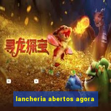 lancheria abertos agora